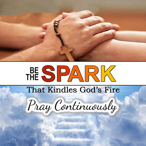 'Be the spark that kindles God's fire. Pray continuously' Design