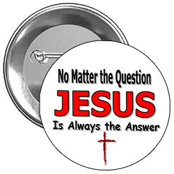 'No Matter the Question, Jesus is Always the Answer' design